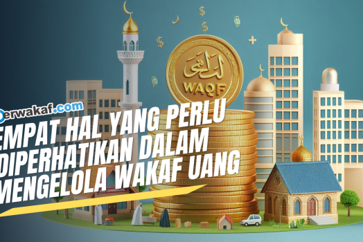 Empat Hal yang Perlu Diperhatikan dalam Mengelola Wakaf Uang: Kunci Keberhasilan Wakaf untuk Kesejahteraan Umat